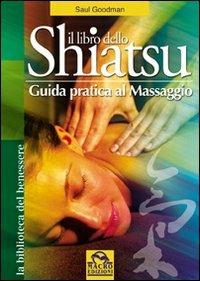 Il libro dello shiatsu. Guida pratica al massaggio. Ediz. illustrata - Saul Goodman - copertina
