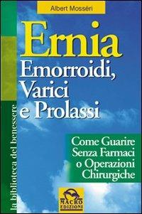 Ernia, emorroidi, varici e prolassi - Albert Mosséri - copertina