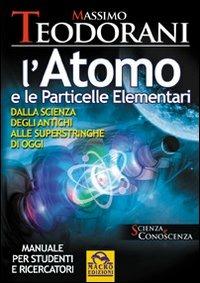 L'atomo e le particelle elementari. Dalla scienza degli antichi alle superstringhe di oggi - Massimo Teodorani - copertina