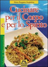 Cucinare per il corpo e per lo spirito - Elena Roggero Guglielmo - copertina