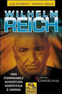 Wilhelm Reich. Una formidabile avventura scientifica e umana - Luigi De Marchi,Vincenzo Valenzi - copertina