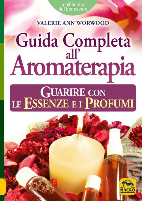 Guida completa all'aromaterapia. Guarire con le essenze e i profumi - Valerie Ann Worwood - 2