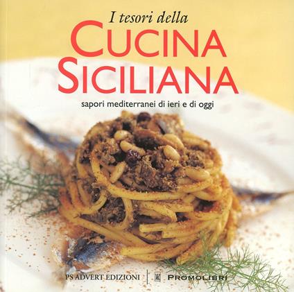 I tesori della cucina siciliana. Sapori mediterranei di ieri e di oggi. Ediz. illustrata - copertina