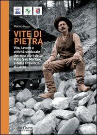 Vite di pietra. Vita, lavoro e attività sindacale dei muratori della valle san Martino e della provincia di Lecco - Matteo Rossi - copertina