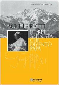 Achille Ratti. Il prete alpinista che diventò papa - Domenico Flavio Ronzoni - copertina
