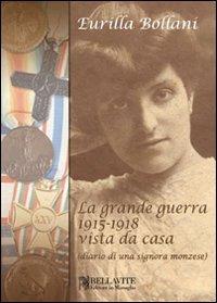 La grande guerra 1915-1918 vista da casa (diario di una signora monzese) - Eurilla Bollani - copertina