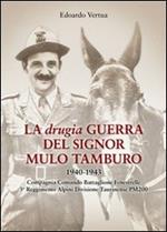 La drugia. Guerra del signor mulo tamburo 1940-1943. Compagnia Comando Battaglione Fenestrelle 3° Reggimento alpini divisione Taurinense PM 200