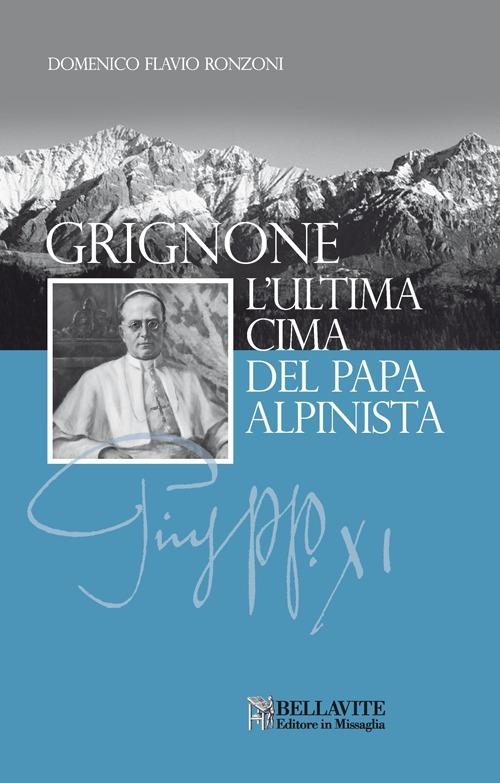 Grignone. L'ultima cima del papa alpinista - Domenico Flavio Ronzoni - copertina