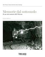 Memorie dal sottosuolo. Per una storia mineraria della Valsassina. Ediz. italiana e inglese