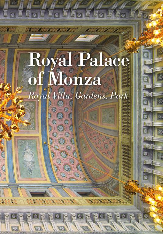 Royal Palce of Monza. Royal villa, gardens, park - Domenico Flavio Ronzoni - copertina