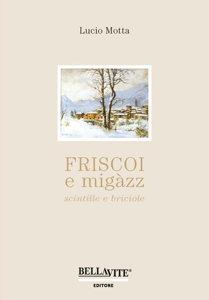 Friscoi e migàzz, scintille e briciole - Lucio Motta - copertina