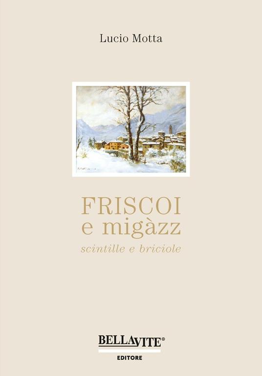 Friscoi e migàzz, scintille e briciole - Lucio Motta - copertina