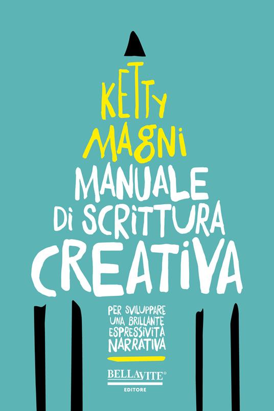 Manuale di scrittura creativa. Per sviluppare una brillante espressività narrativa - Ketty Magni - copertina