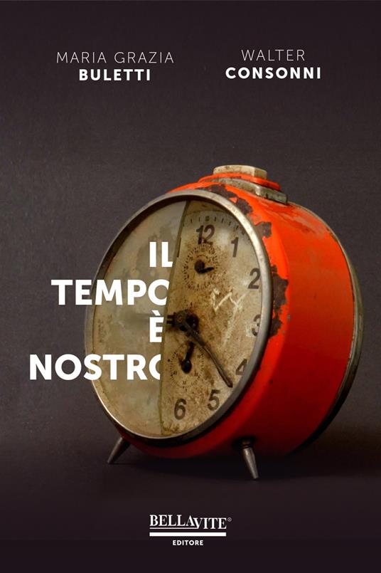 Il tempo è nostro - Walter Consonni,Maria Grazia Buletti - copertina