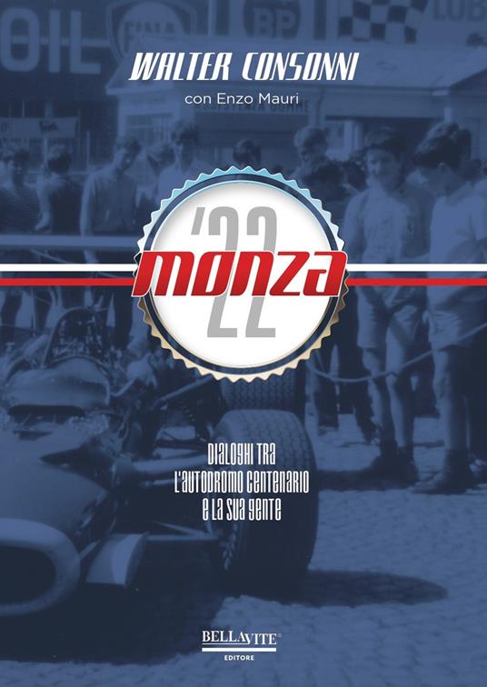 Monza '22. Dialoghi tra l'Autodromo centenario e la sua gente - Walter Consonni - copertina
