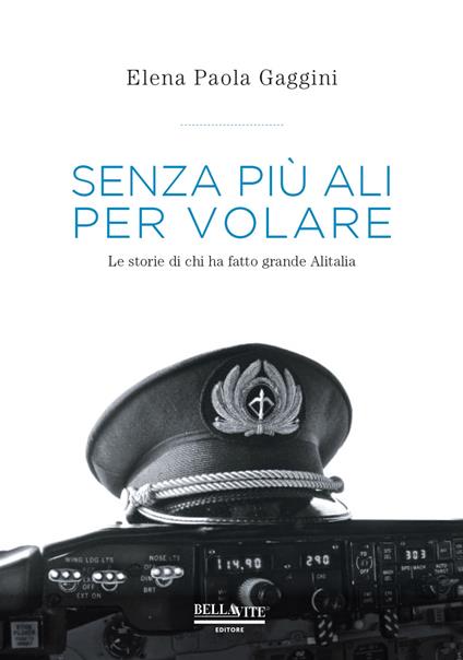 Senza più ali per volare. Le storie di chi ha fatto grande Alitalia - Elena Paola Gaggini - copertina