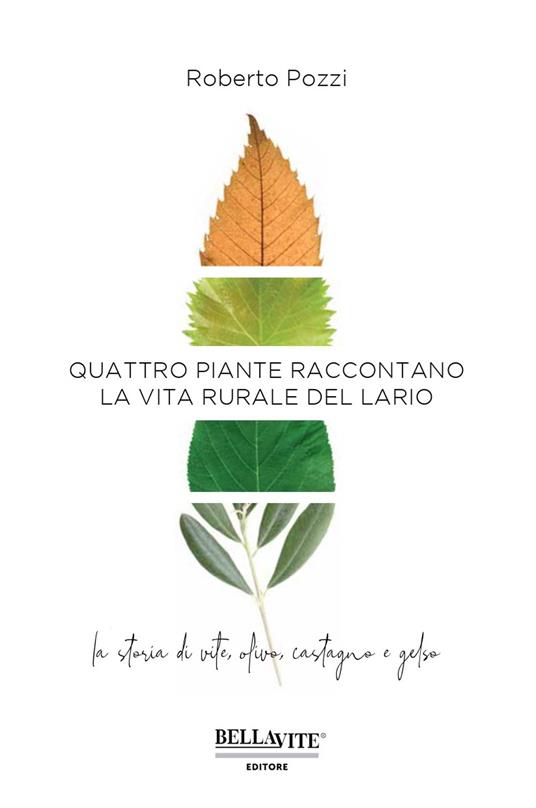 Quattro piante raccontano la vita rurale del Lario. La storia di vite, olivo, castagno e gelso - Roberto Pozzi - copertina