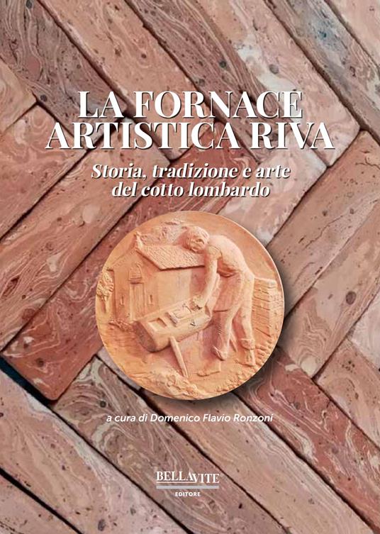 La fornace artistica Riva. Storia, tradizione e arte del cotto lombardo - Domenico Flavio Ronzoni - copertina