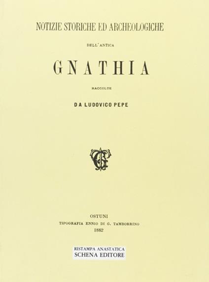 Notizie storiche ed archeologiche dell'antica Gnathia (rist. anast.) - Ludovico Pepe - copertina