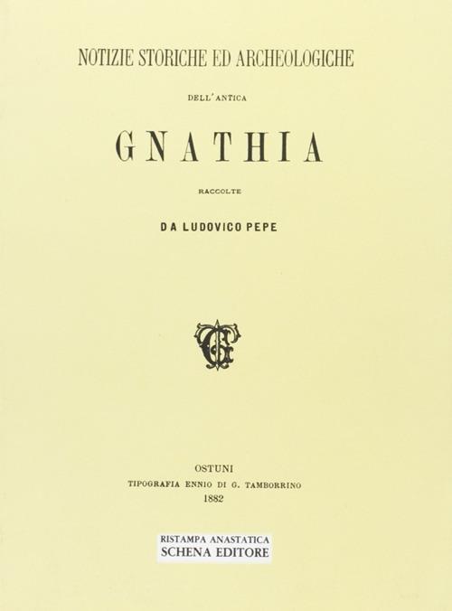 Notizie storiche ed archeologiche dell'antica Gnathia (rist. anast.) - Ludovico Pepe - copertina