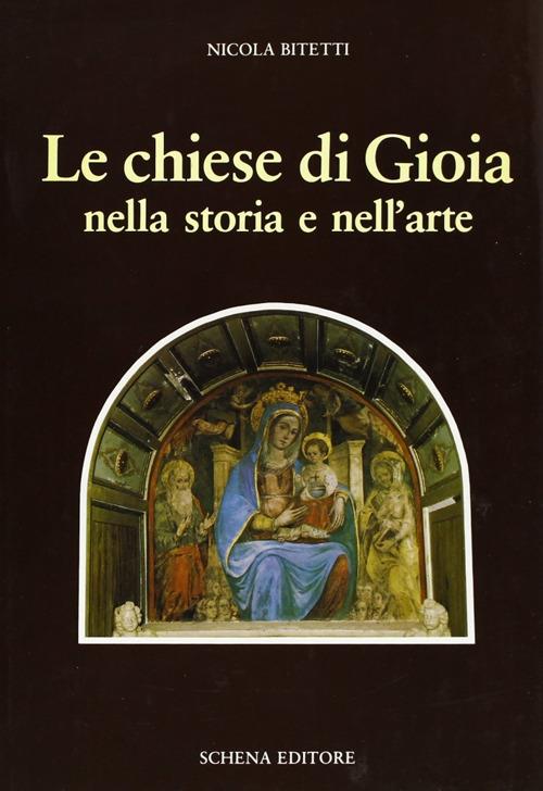 Le chiese di Gioia nella storia e nell'arte - Nicola Bitetti - copertina