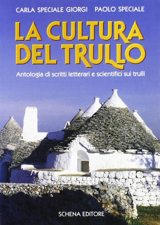 La cultura del trullo. Antologia di scritti letterari e scientifici sui trulli - Carla Speciale Giorgi,Paolo Speciale - copertina