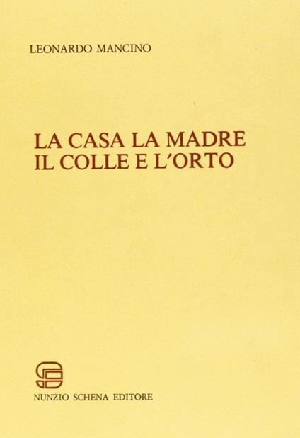 La casa la madre il colle e l'orto - Leonardo Mancino - copertina