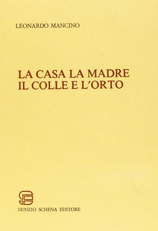 La casa la madre il colle e l'orto - Leonardo Mancino - copertina