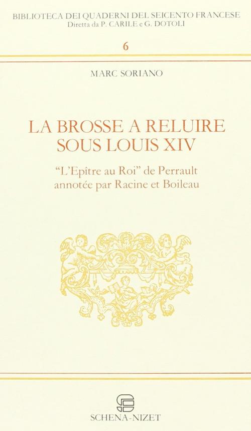 La brosse à reluire sous Louis XIV. L'epître au roi de Perrault annotée par Racine et Boileau - Marc Soriano - copertina