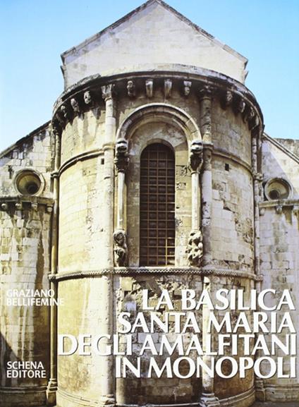 La basilica Santa Maria degli Amalfitani in Monopoli - Graziano Bellifemine - copertina