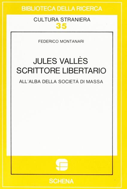 Jules Vallès scrittore libertario all'alba della società di massa - Federico Montanari - copertina