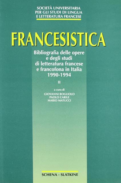 Francesistica. Vol. 2: Bibliografia delle opere e degli studi di letteratura francese e francofona in Italia 1990-1994. - copertina