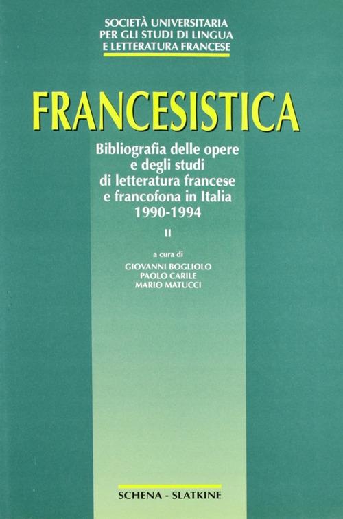 Francesistica. Vol. 2: Bibliografia delle opere e degli studi di letteratura francese e francofona in Italia 1990-1994. - copertina