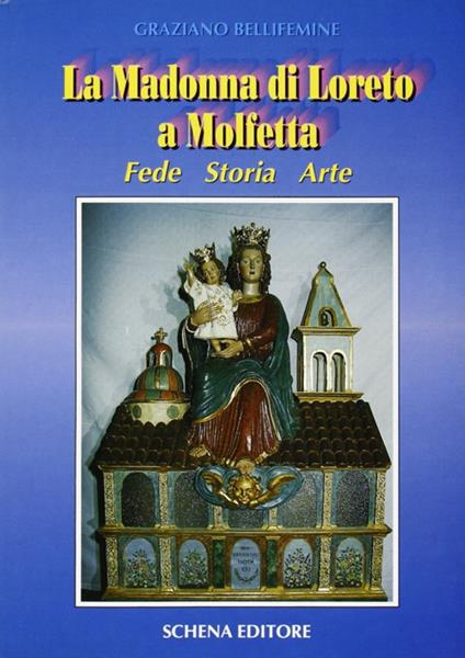 La madonna di Loreto a Molfetta. Fede, storia, arte - Graziano Bellifemine - copertina