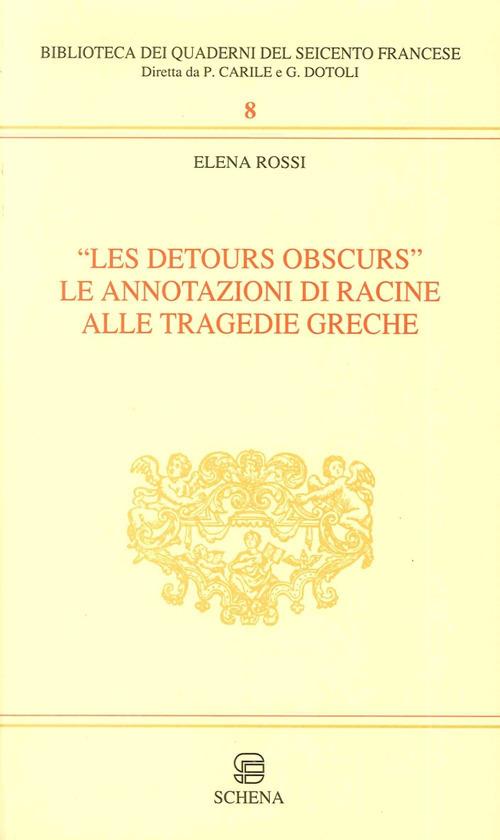 Les detours obscurs. Le annotazioni di Racine alle tragedie greche - Elena Rossi - copertina