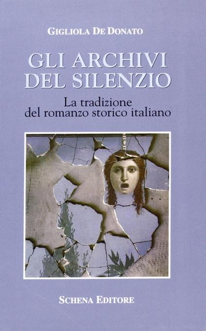 Gli archivi del silenzio. La tradizione del romanzo storico italiano - Gigliola De Donato - copertina