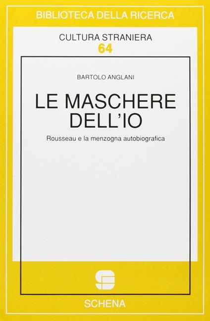 Le maschere dell'io. Rousseau e la menzogna autobiografica - Bartolo Anglani - copertina