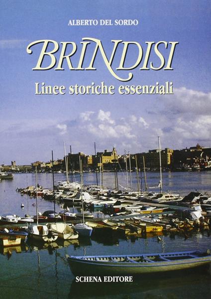 Brindisi. Linee storiche essenziali - Alberto Del Sordo - copertina