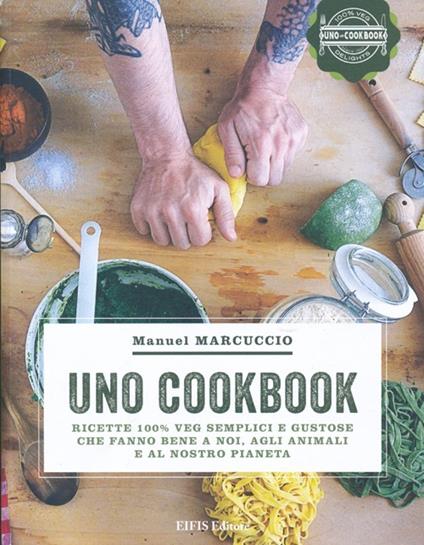 UNO Cookbook. Ricette 100% veg semplici e gustose che fanno bene a noi, agli animali e al nostro pianeta - Manuel Marcuccio - copertina