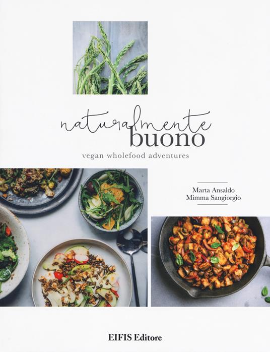 Naturalmente buono. Vegan wholefood adventures - Marta Ansaldo,Mimma Sangiorgio - copertina