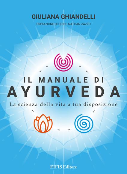 Il manuale di Ayurveda. La scienza della vita a tua disposizione. Nuova ediz. - Giuliana Ghiandelli - copertina