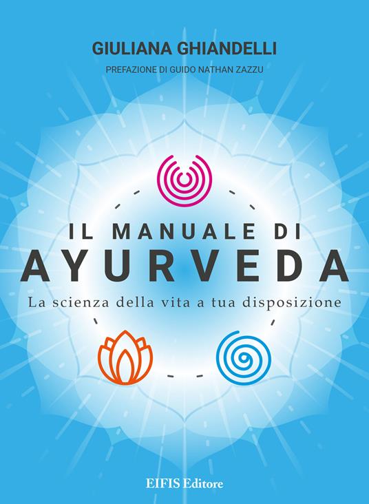 Il manuale di Ayurveda. La scienza della vita a tua disposizione - Giuliana Ghiandelli - ebook