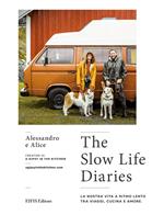 The slow life diaries. La nostra vita a ritmo lento tra viaggi, cucina e amore