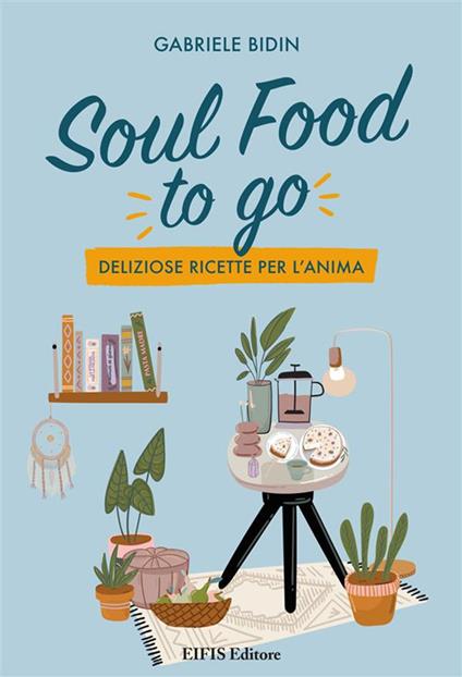 Soul food to go. Deliziose ricette per l'anima - Gabriele Bidin - ebook