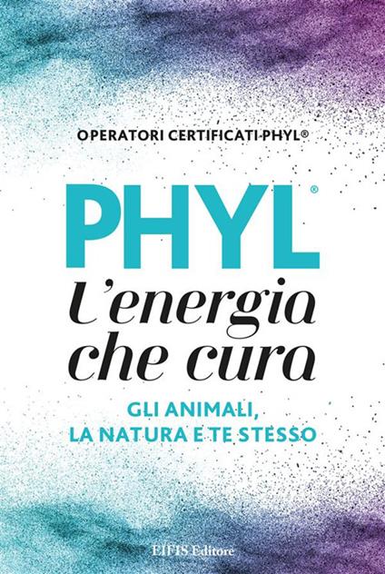 PHYL l'energia che cura gli animali, la natura e te stesso - Loretta Zanuccoli - ebook