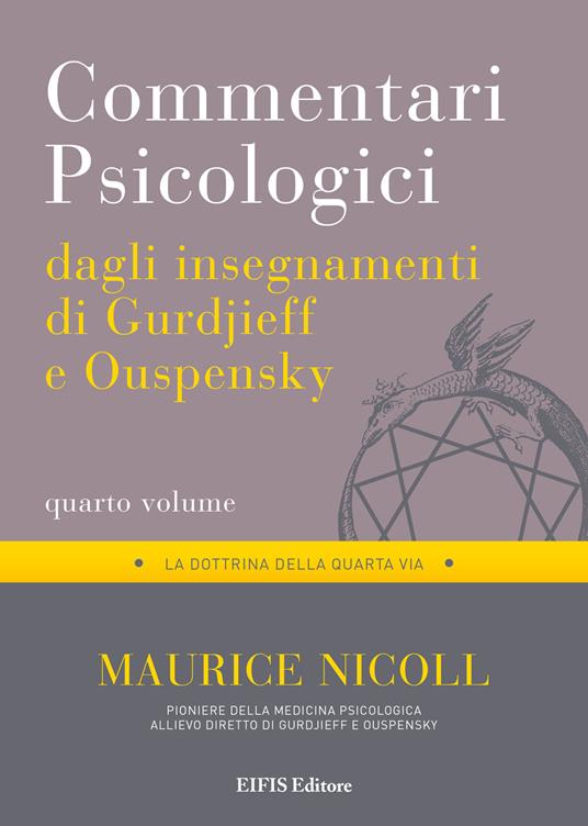 Commentari psicologici dagli insegnamenti di Gurdjieff e Ouspensky. Vol. 4  - Maurice Nicoll - Libro - EIFIS Editore 