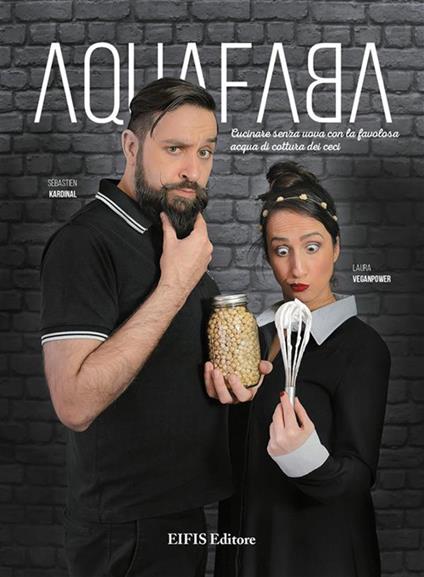 AquaFaba. Cucina senza uova la favolosa acqua di cottura dei ceci - Sébastien Kardinal,Laura Veganpower,Patrizia Proli - ebook