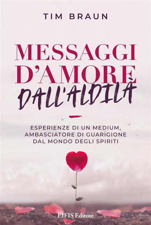 Messaggi d'amore dall'aldilà - Tim Braun,Marina Anselmi - ebook