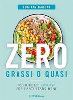 Zero grassi o quasi. 100 ricette low-fat per farti stare bene