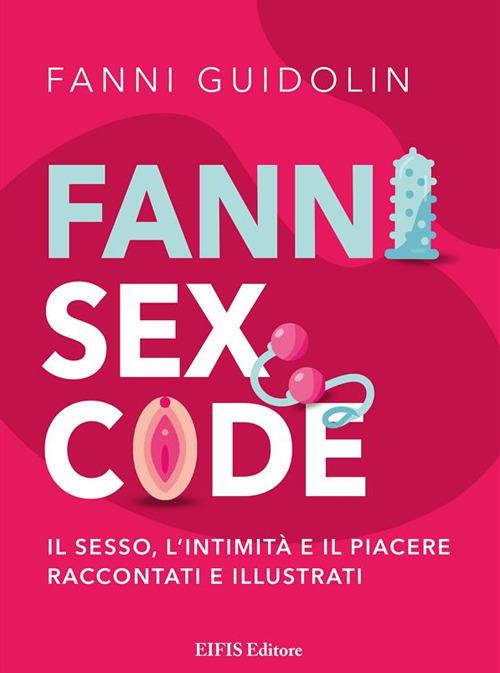 Fanni sex code. Il sesso, l'intimità e il piacere raccontati e illustrati - Fanni Guidolin,Davide Cortesi - ebook